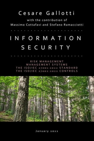 Information security - Edition 2022 Risk management. Management systems. The ISO/IEC 27001:2022 standard. The ISO/IEC 27002:2022 controls.【電子書籍】[ Cesare Gallotti ]