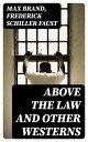 Above the Law and Other Westerns【電子書籍】 Max Brand