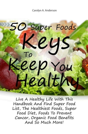 50 Super Foods Keys To Keep You Healthy