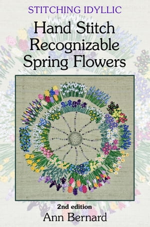 Stitching Idyllic: Spring Flowers (SECOND EDITION)【電子書籍】[ Ann Bernard ]