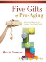 Five Gifts of Pro-Aging Honoring Maturity in a Culture That Could Use It【電子書籍】[ ...