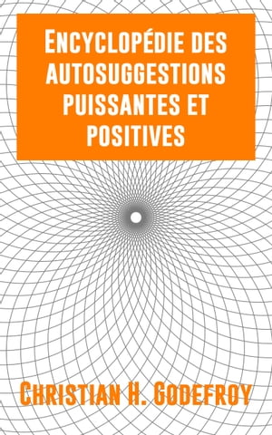 Encyclopédie des autosuggestions puissantes et positives