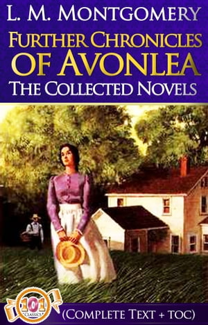Further Chronicles of Avonlea [Complete Text + TOC]