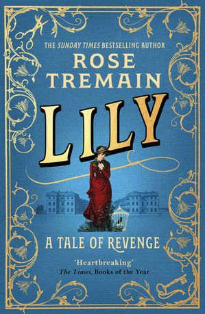 Lily A Tale of Revenge from the Sunday Times bestselling author【電子書籍】 Rose Tremain