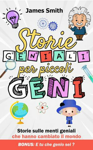 STORIE GENIALI PER PICCOLI GENI Una Raccolta di 