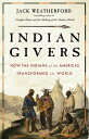 Indian Givers How Native Americans Transformed the World