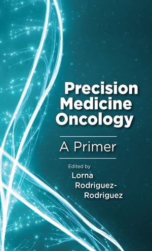 Precision Medicine Oncology A Primer【電子書籍】 Shridar Ganasen