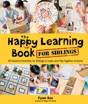 Happy Learning Book For Siblings, The: 50 Awesome Activities For Siblings To Learn And Play Together At Home【電子書籍】[ Fynn Fang Ting Sor ]