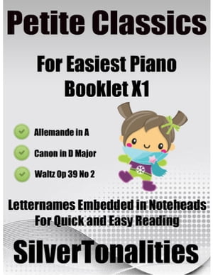 Petite Classics for Easiest Piano Booklet X1 – Allemande I Canon In D Major Waltz Op 39 No 2 Letter Names Embedded In Noteheads for Quick and Easy Reading