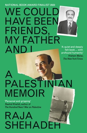 We Could Have Been Friends, My Father and I A Palestinian Memoir