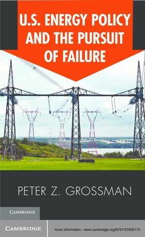 US Energy Policy and the Pursuit of Failure【電子書籍】[ Peter Z. Grossman ]