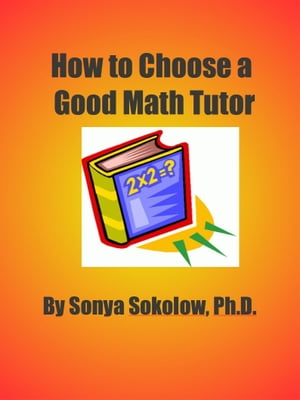 How To Choose A Good Math Tutor【電子書籍】[ Sonya Sokolow ]