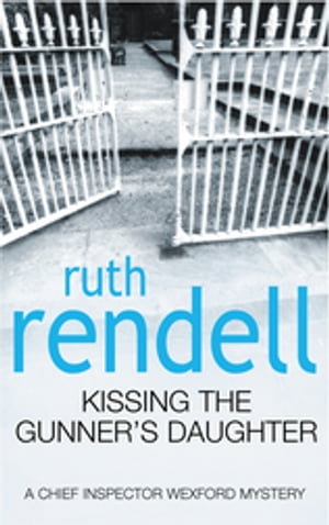 Kissing The Gunner's Daughter an engrossing and absorbing Wexford mystery from the award-winning queen of crime, Ruth Rendell