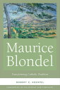 Maurice Blondel Transforming Catholic Tradition【電子書籍】 Robert C. Koerpel