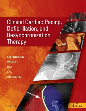 Clinical Cardiac Pacing, Defibrillation and Resynchronization Therapy E-Book