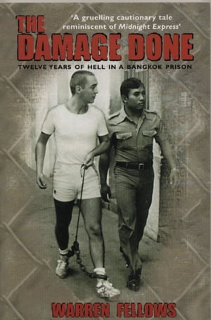 The Damage Done Twelve Years Of Hell In A Bangkok Prison【電子書籍】 W Fellows