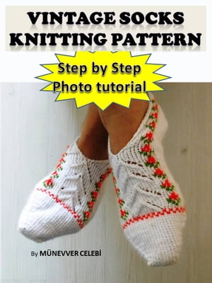 Vintage socks kntting pattern Step by step photo knitting tutorial【電子書籍】[ M?NEVVER ?ELEB? ]