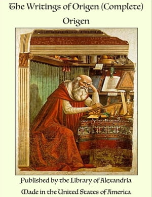 The Writings of Origen (Complete)