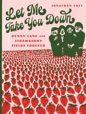 Let Me Take You Down Penny Lane and Strawberry Fields Forever【電子書籍】 Jonathan Cott