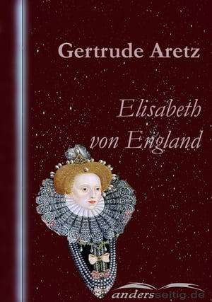 Elisabeth von EnglandŻҽҡ[ Gertrude Aretz ]