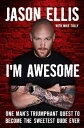 I 039 m Awesome One Man 039 s Triumphant Quest to Become the Sweetest Dude Ever【電子書籍】 Jason Ellis