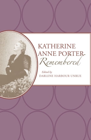Katherine Anne Porter RememberedŻҽҡ[ Darlene Harbour Unrue ]