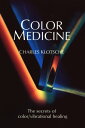 Color Medicine The Secrets of Color/Vibrational Healing【電子書籍】[ Charles Klotsche ...