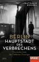 Berlin - Hauptstadt des Verbrechens Die dunkle Seite der Goldenen Zwanziger - Ein SPIEGEL-Buch