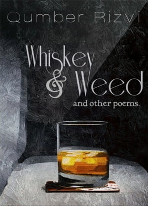 Whiskey & Weed and other poems【電子書籍】[ Qumber Rizvi ]