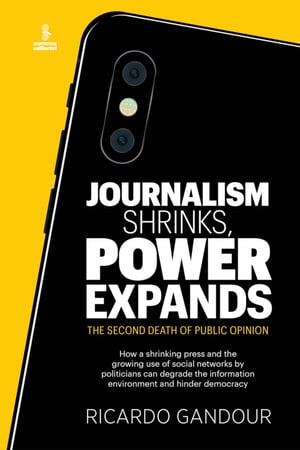 Journalism shrinks, power expands The second death of public opinionŻҽҡ[ Ricardo Gandour ]