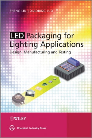 楽天楽天Kobo電子書籍ストアLED Packaging for Lighting Applications Design, Manufacturing, and Testing【電子書籍】[ Xiaobing Luo ]