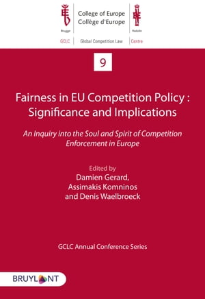 Fairness in EU Competition Policy : Significance and Implications An Inquiry into the Soul and Spirit of Competition Enforcement in Europe