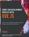 Front-End Development Projects with Vue.js Learn to build scalable web applicati...