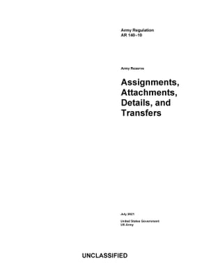 Army Regulation AR 140-10 Army Reserve Assignments, Attachments, Details, and Transfers July 2021【電子書籍】[ United States Government, US Army ]