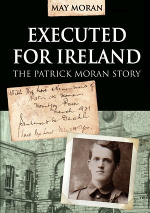 Executed for Ireland:The Patrick Moran Story【