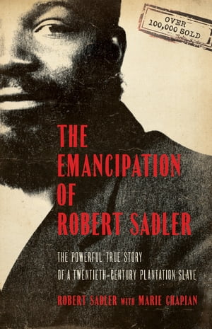 Emancipation of Robert Sadler, The The Powerful True Story of a Twentieth-Century Plantation SlaveŻҽҡ[ Robert Sadler ]