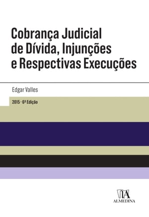 Cobrança Judicial de Dívida, Injunções e Respectivas Execuções - 6ª Edição