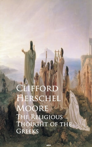 The Religious Thought of the GreeksŻҽҡ[ Clifford Herschel Herschel Moore ]