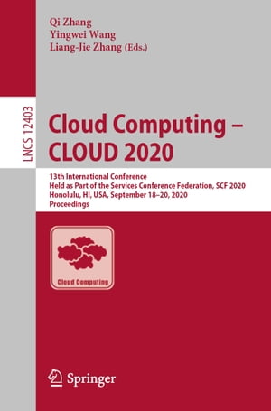 Cloud Computing ? CLOUD 2020 13th International Conference, Held as Part of the Services Conference Federation, SCF 2020, Honolulu, HI, USA, September 18-20, 2020, ProceedingsŻҽҡ