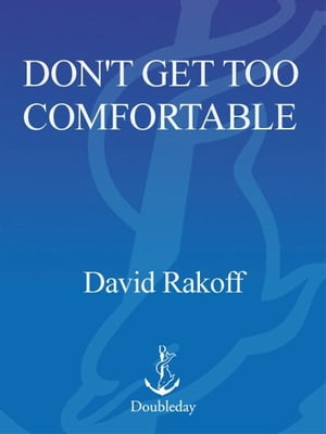 Don't Get Too Comfortable The Indignities of Coach Class, The Torments of Low Thread Count, The Never- Ending Quest for Artisanal Olive Oil, and Other First World Problems【電子書籍】[ David Rakoff ]