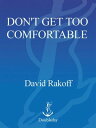 Don't Get Too Comfortable The Indignities of Coach Class, The Torments of Low Thread Count, The Never- Ending Quest for Artisanal Olive Oil, and Other First World Problems【電子書籍】[ David Rakoff ]