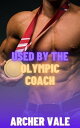 Used by the Olympic Coach (Gay Chastity Age Gap Erotica)【電子書籍】[ Archer Vale ]