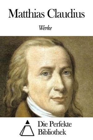 Werke von Matthias Claudius【電子書籍】[ Matthias Claudius ]