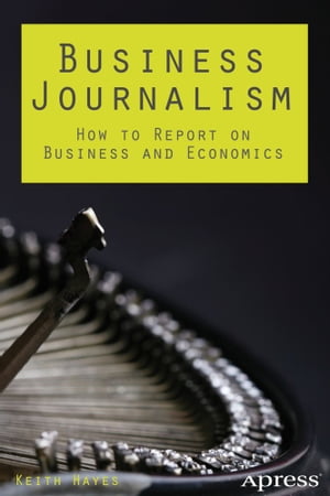 ŷKoboŻҽҥȥ㤨Business Journalism How to Report on Business and EconomicsŻҽҡ[ Keith Hayes ]פβǤʤ5,712ߤˤʤޤ