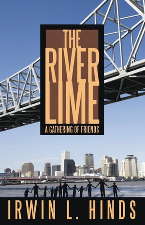 The River Lime A Gathering of Friends【電子書籍】[ Irwin L. Hinds ]