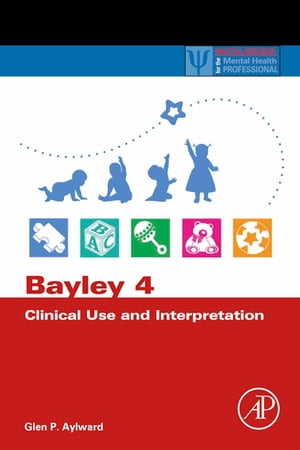 Bayley 4 Clinical Use and Interpretation【電子書籍】[ Glen P. Aylward ]