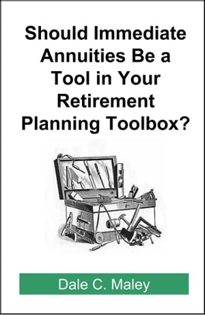 Should Immediate Annuities Be a Tool in Your Retirement Planning Toolbox?