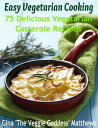 Easy Vegetarian Cooking: 75 Delicious Vegetarian