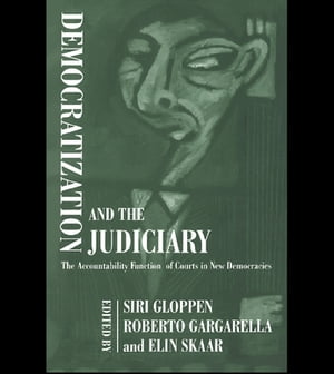 Democratization and the Judiciary The Accountability Function of Courts in New Democracies