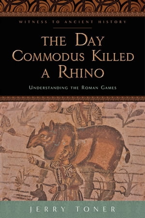 The Day Commodus Killed a Rhino